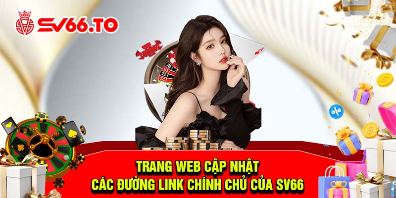 Trang web cập nhật các đường link chính chủ của SV66