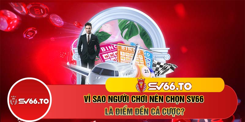 Vì sao người chơi nên chọn SV66 là điểm đến cá cược?