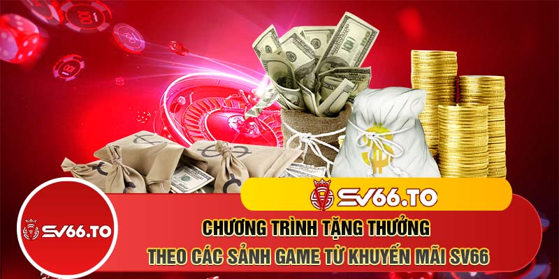 Chương trình tặng thưởng theo các sảnh game từ khuyến mãi SV66