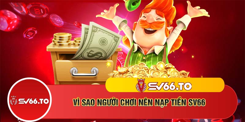 Vì sao người chơi nên nạp tiền SV66