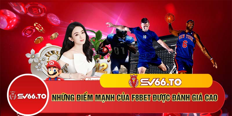 Những điểm mạnh của F8bet được đánh giá cao