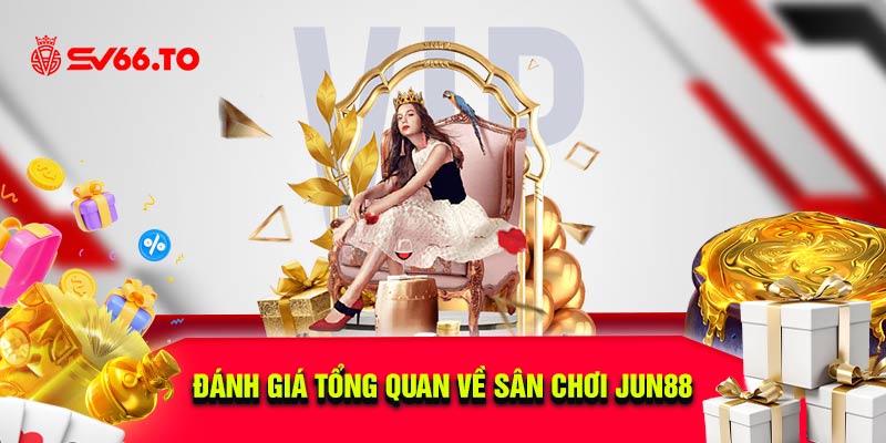 Đánh giá tổng quan về sân chơi Jun88