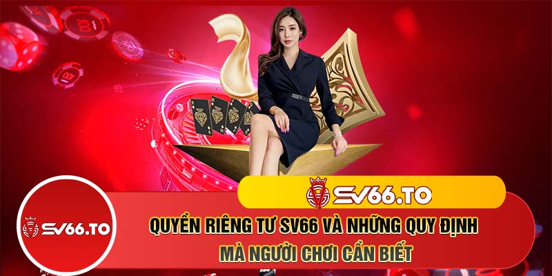 Quyền riêng tư SV66 và những quy định mà người chơi cần biết