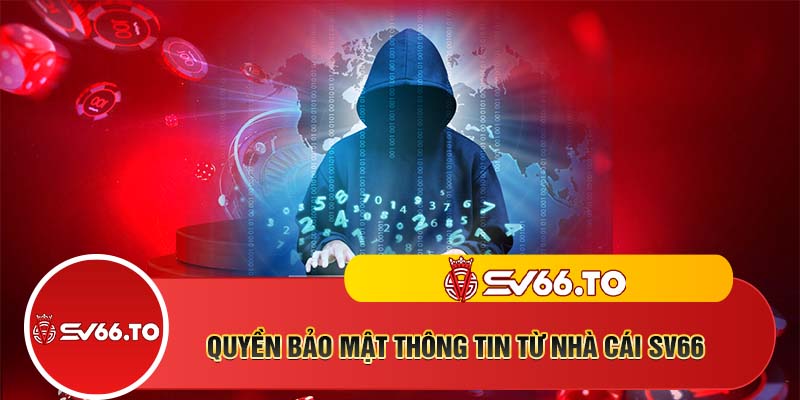 Quyền bảo mật thông tin từ nhà cái SV66