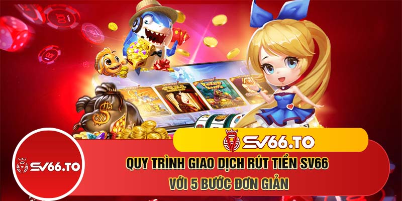 Quy trình giao dịch rút tiền SV66 với 5 bước đơn giản