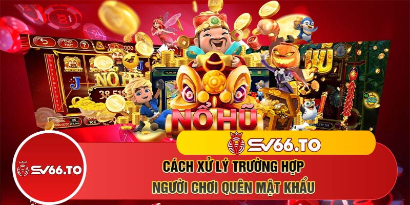 Cách xử lý trường hợp người chơi quên mật khẩu