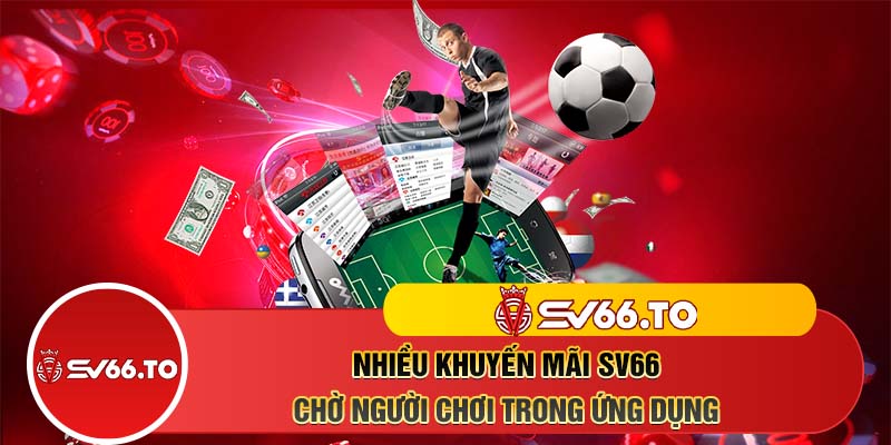 Nhiều khuyến mãi SV66 chờ người chơi trong ứng dụng