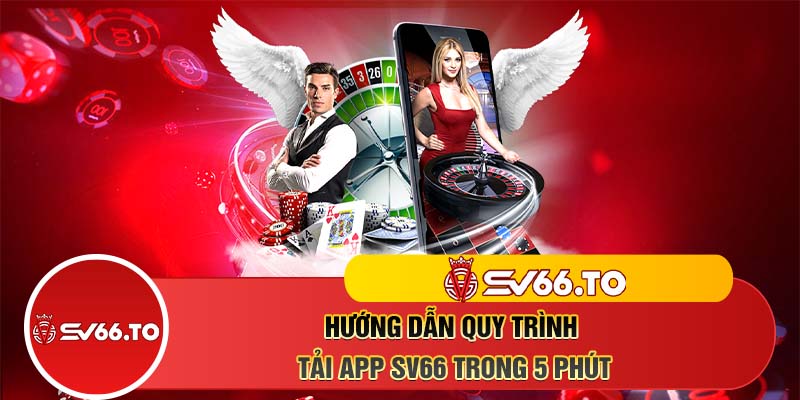 Hướng dẫn quy trình tải app SV66 trong 5 phút