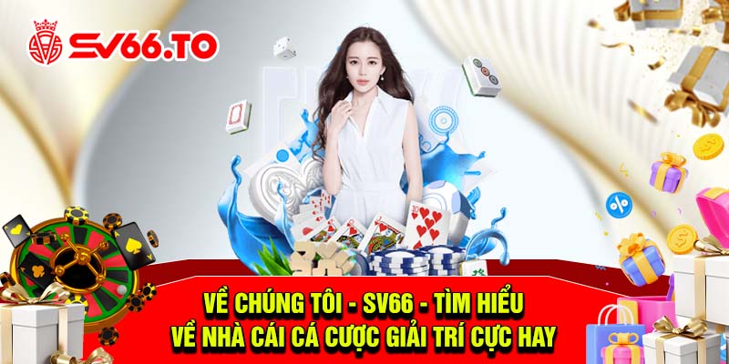 Về chúng tôi - SV66 - Tìm hiểu về nhà cái cá cược giải trí cực hay