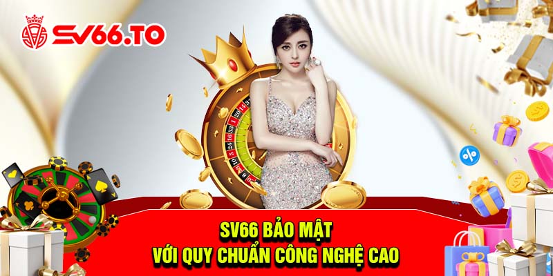 SV66 bảo mật với quy chuẩn công nghệ cao