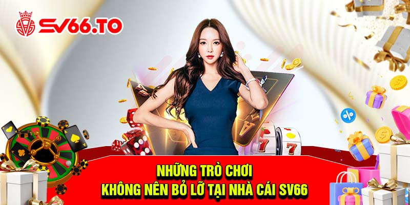 Những trò chơi không nên bỏ lỡ tại nhà cái SV66