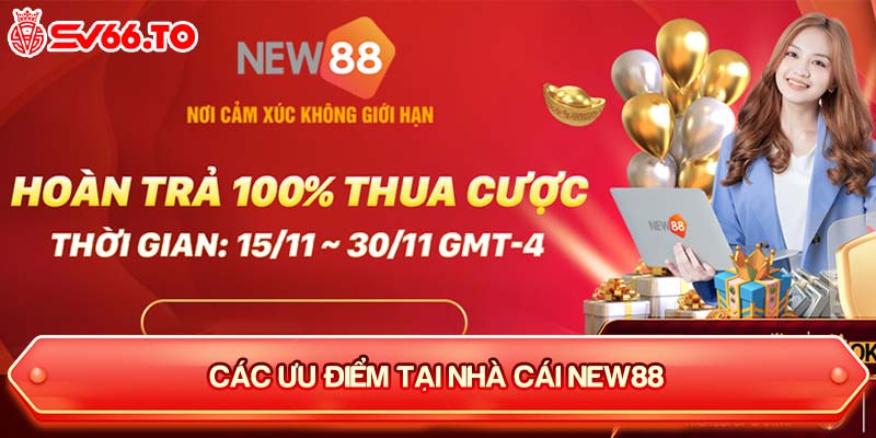 Các ưu điểm tại nhà cái New88