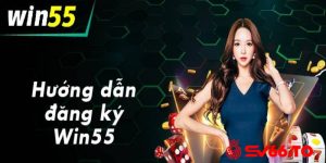 Các bước đăng ký và đăng nhập Win55 dễ hiểu nhất