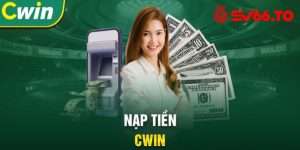 Cách nạp tiền Casino Cwin qua những hình thức phổ biến