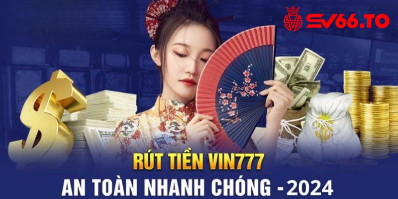 Các lưu ý quan trọng khi rút tiền Vin777 mà cược thủ cần nhớ