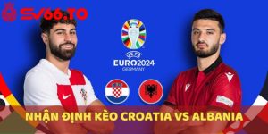 nhan-dinh-keo-croatia-vs-albania