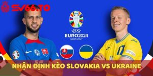 nhan-dinh-keo-slovakia-vs-ukraine