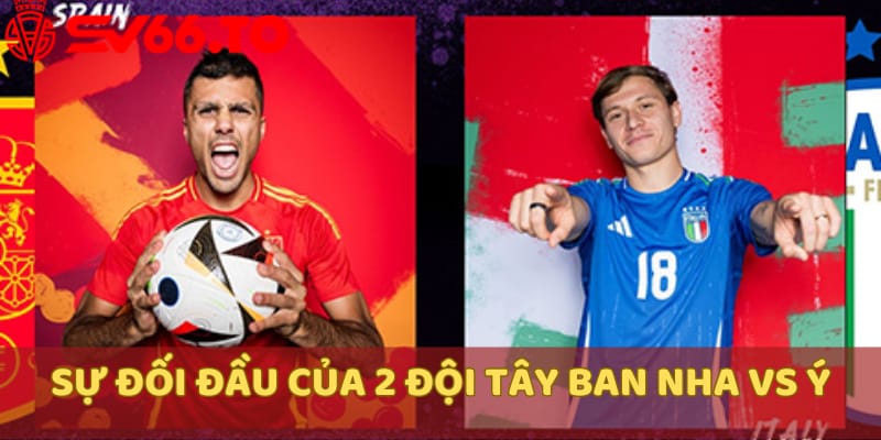 su-doi-dau-cua-2-doi-tay-ban-nha-vs-italia